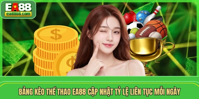 Bảng kèo thể thao EA88 cập nhật tỷ lệ liên tục mỗi ngày 