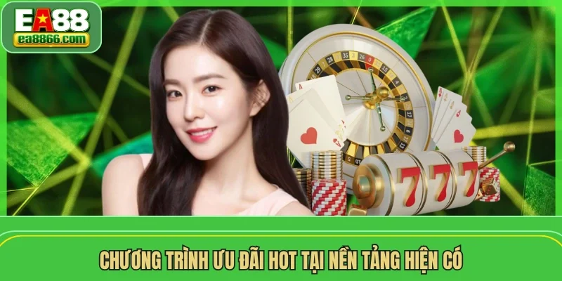 Chương trình ưu đãi hot tại nền tảng hiện có