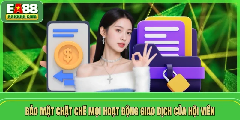 Bảo mật chặt chẽ mọi hoạt động giao dịch của hội viên