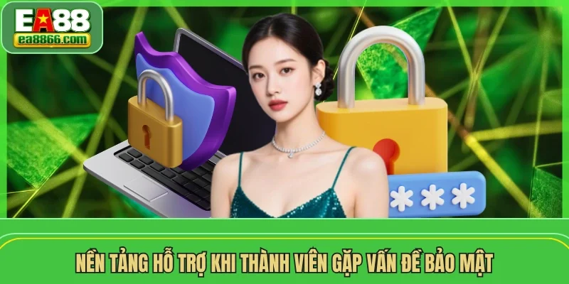Nền tảng hỗ trợ khi thành viên gặp vấn đề bảo mật