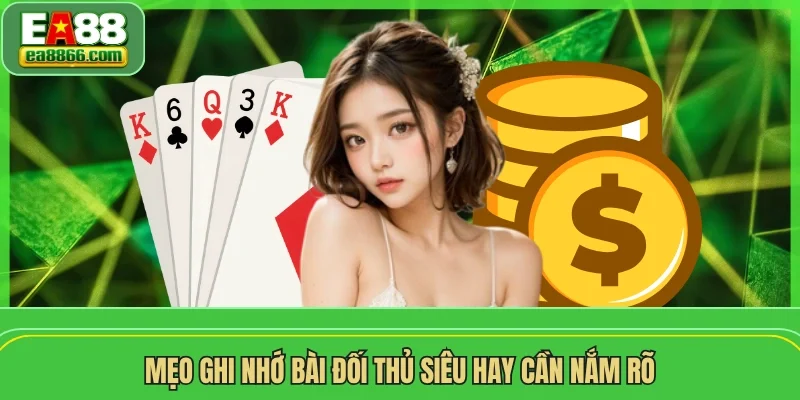 Mẹo ghi nhớ bài đối thủ siêu hay cần nắm rõ