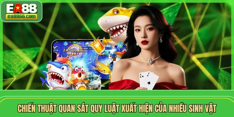 Chiến thuật quan sát quy luật xuất hiện của nhiều sinh vật