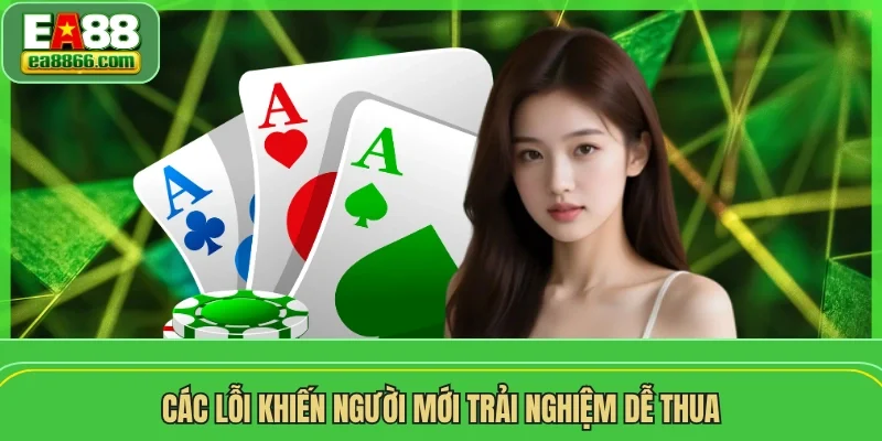 Các lỗi khiến người mới trải nghiệm dễ thua