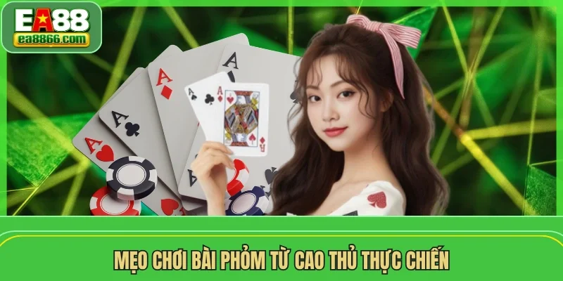 Mẹo chơi bài phỏm từ cao thủ thực chiến
