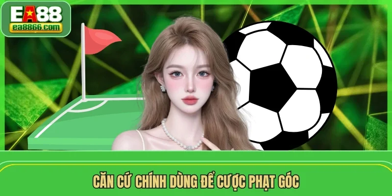 Căn cứ chính dùng để cược phạt góc